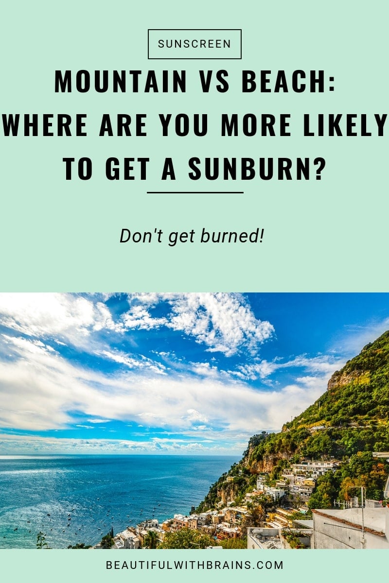 more likely to get a sunburn at the beach or mountains